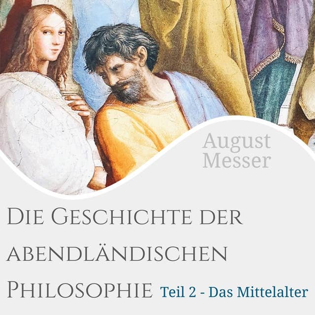 Die Geschichte der abendländischen Philosophie: Teil 2 - Das Mittelalter