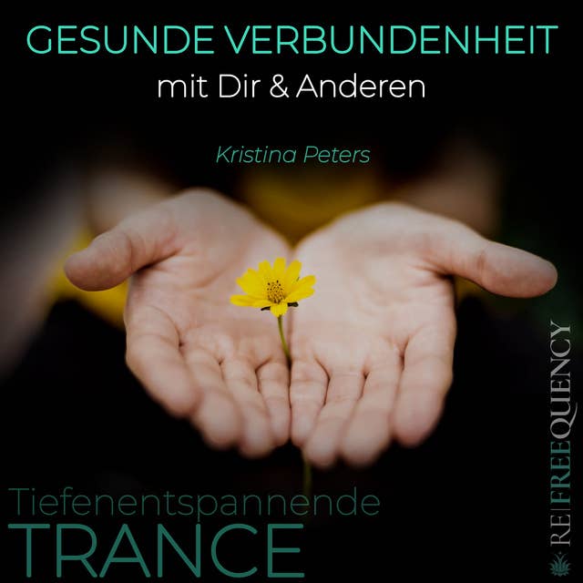 TRANCE - Gesunde Verbundenheit mit Dir & Anderen: Tiefenentspannende Trance
