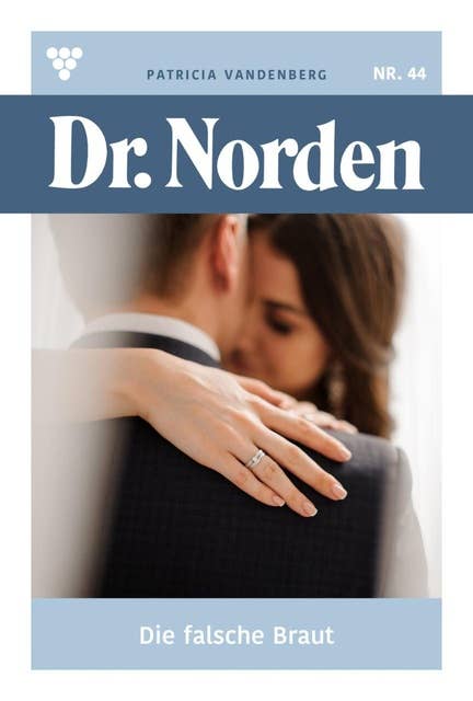 Die falsche Braut: Dr. Norden 44 – Arztroman