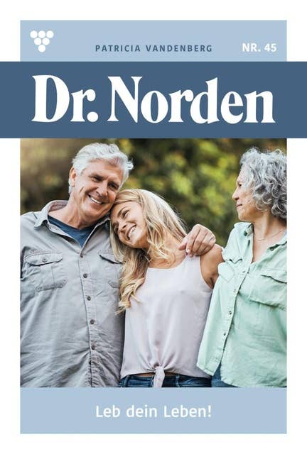 Leb dein Leben!: Dr. Norden 45 – Arztroman