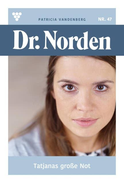 Tatjanas große Not: Dr. Norden 47 – Arztroman