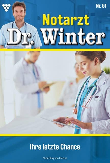 Ihre letzte Chance: Notarzt Dr. Winter 51 – Arztroman