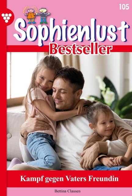 Kampf gegen Vaters Freundin: Sophienlust Bestseller 105 – Familienroman