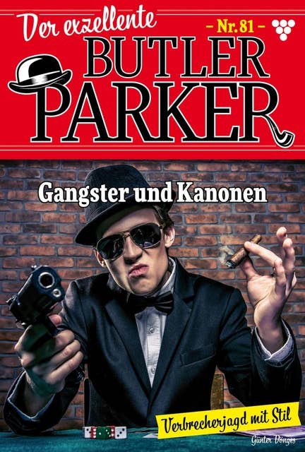 Gangster und Kanonen: Der exzellente Butler Parker 81 – Kriminalroman