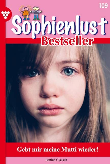 Sophienlust Bestseller 109 – Familienroman: Gebt mir meine Mutti wieder!