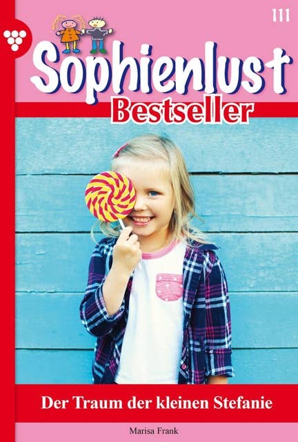 Der Traum der kleinen Stefanie: Sophienlust Bestseller 111 – Familienroman