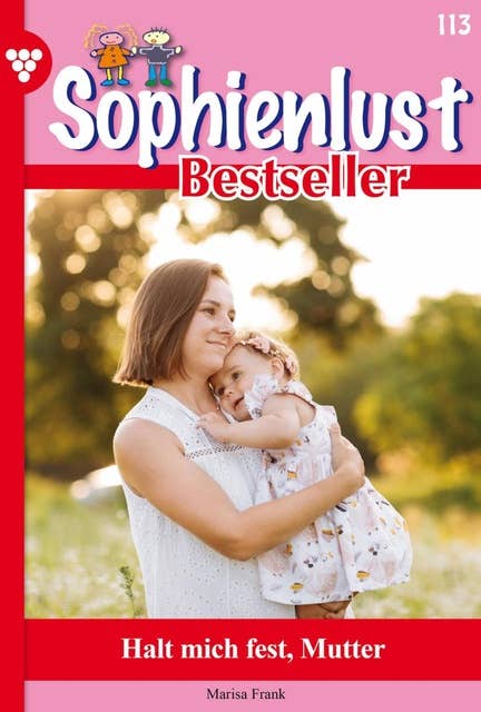 Halt mich fest, Mutter: Sophienlust Bestseller 113 – Familienroman