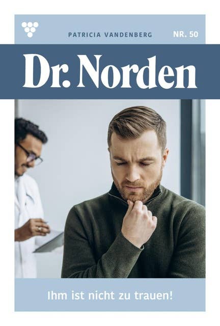 Ihm ist nicht zu trauen!: Dr. Norden 50 – Arztroman