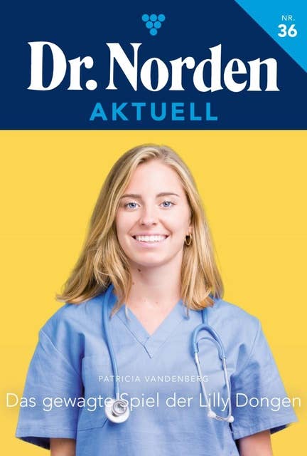 Das gewagte Spiel der Lilly Dongen: Dr. Norden Aktuell 36 – Arztroman