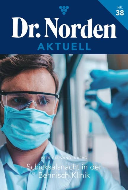 Schicksalsnacht in der Behnisch-Klinik: Dr. Norden Aktuell 38 – Arztroman