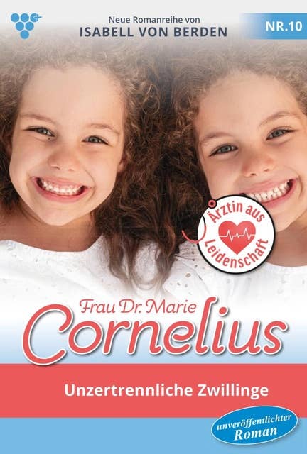 Unzertrennliche Zwillinge: Frau Dr. Marie Cornelius 10 – Familienroman