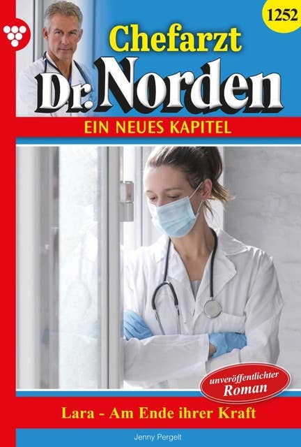 Lara – am Ende ihrer Kraft: Chefarzt Dr. Norden 1252 – Arztroman