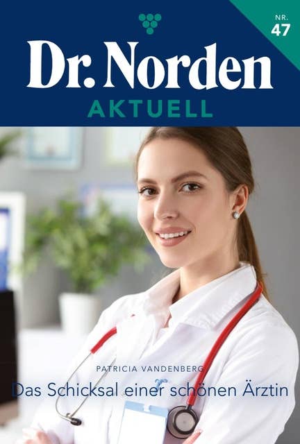 Das Schicksal einer schönen Ärztin: Dr. Norden Aktuell 47 – Arztroman