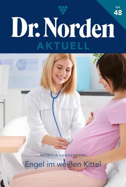 Engel im weißen Kittel: Dr. Norden Aktuell 48 – Arztroman