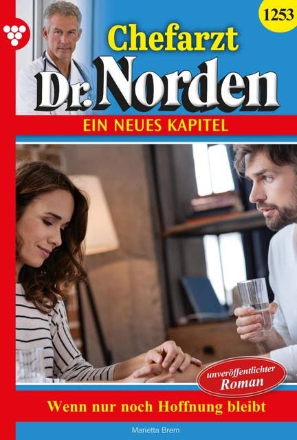 Wenn nur noch Hoffnung bleibt: Chefarzt Dr. Norden 1253 – Arztroman