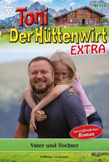 Toni der Hüttenwirt Extra 114 – Heimatroman: Vater und Tochter