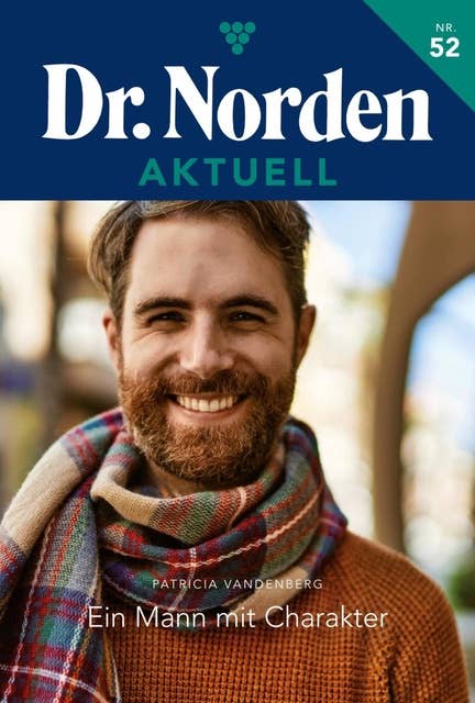 Ein Mann mit Charakter: Dr. Norden Aktuell 52 – Arztroman