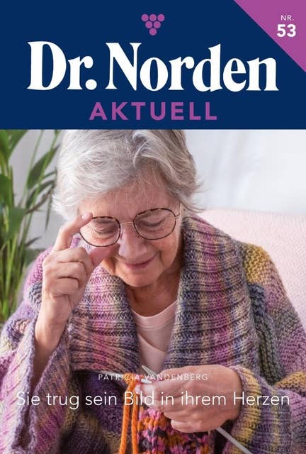 Sie trug sein Bild in ihrem Herzen: Dr. Norden Aktuell 53 – Arztroman