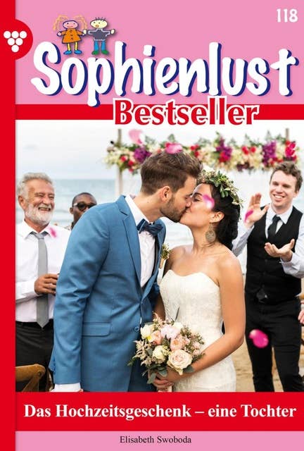 Das Hochzeitsgeschenk –eine Tochter: Sophienlust Bestseller 118 – Familienroman