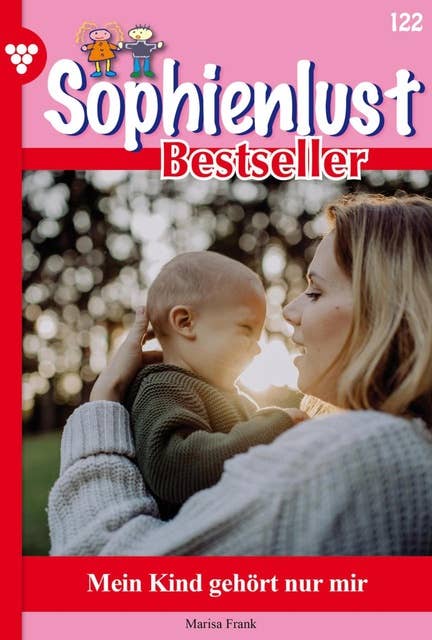 Mein Kind gehört nur mir: Sophienlust Bestseller 122 – Familienroman
