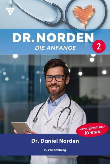 Dr. Daniel Norden: Dr. Norden – Die Anfänge 2 – Arztroman