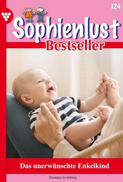 Das unerwünschte Enkelkind: Sophienlust Bestseller 124 – Familienroman