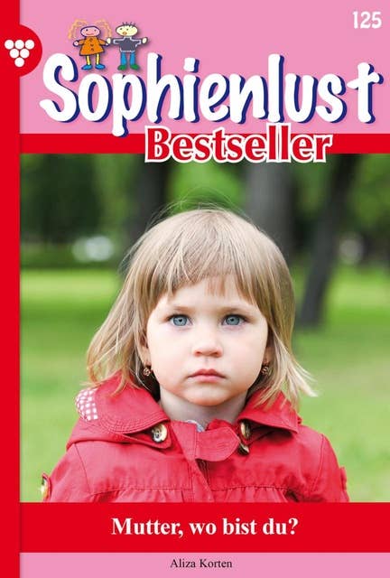 Mutter, wo bist du?: Sophienlust Bestseller 125 – Familienroman
