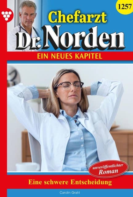 Eine schwere Entscheidung: Chefarzt Dr. Norden 1257 – Arztroman