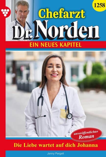 Die Liebe wartet auf dich, Johanna!: Chefarzt Dr. Norden 1258 – Arztroman