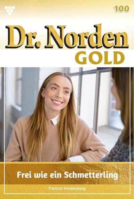 Frei wie ein Schmetterling: Dr. Norden Gold 100 – Arztroman