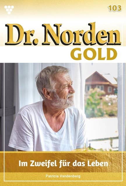 Im Zweifel für das Leben: Dr. Norden Gold 103 – Arztroman