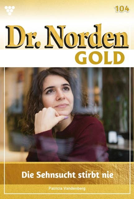 Die Sehnsucht stirbt nie: Dr. Norden Gold 104 – Arztroman