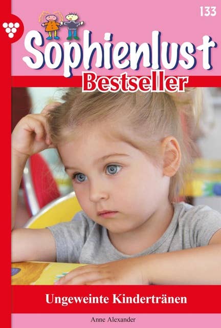 Ungeweinte Kindertränen: Sophienlust Bestseller 133 – Familienroman
