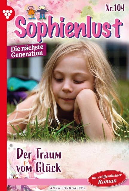 Der Traum vom Glück: Sophienlust - Die nächste Generation 104 – Familienroman