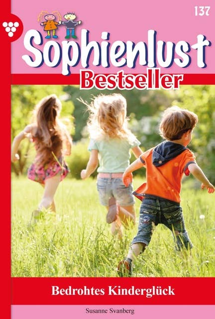 Bedrohtes Kinderglück: Sophienlust Bestseller 137 – Familienroman