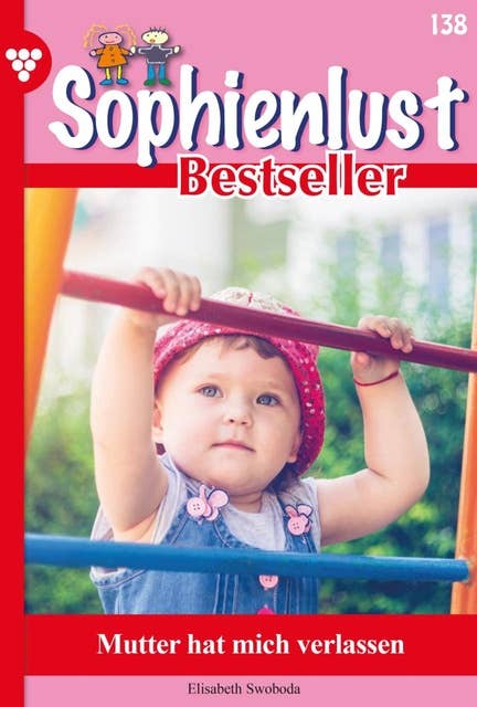 Mutter hat mich verlassen: Sophienlust Bestseller 138 – Familienroman