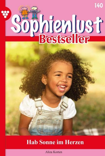 Hab Sonne im Herzen: Sophienlust Bestseller 140 – Familienroman