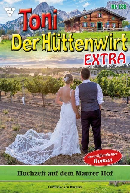 Hochzeit auf dem Maurer Hof: Toni der Hüttenwirt Extra 128 – Heimatroman