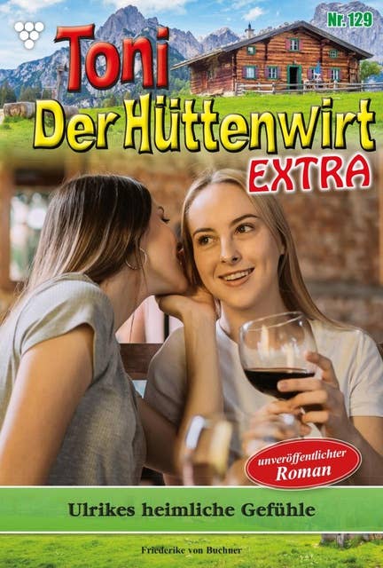 Ulrikes heimliche Gefühle: Toni der Hüttenwirt Extra 129 – Heimatroman