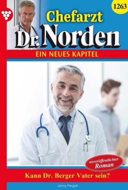 Kann Dr. Berger Vater sein?: Chefarzt Dr. Norden 1263 – Arztroman