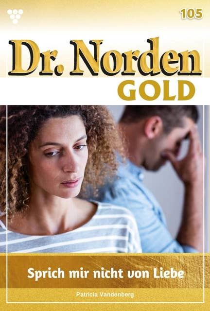 Sprich mir nicht von Liebe: Dr. Norden Gold 105 – Arztroman