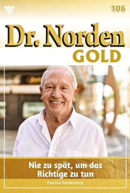 Nie zu spät, das Richtige zu tun: Dr. Norden Gold 106 – Arztroman