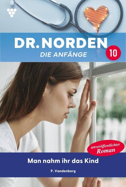Man nahm ihr das Kind: Dr. Norden – Die Anfänge 10 – Arztroman