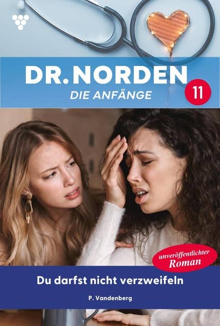 Du darfst nicht verzweifeln: Dr. Norden – Die Anfänge 11 – Arztroman