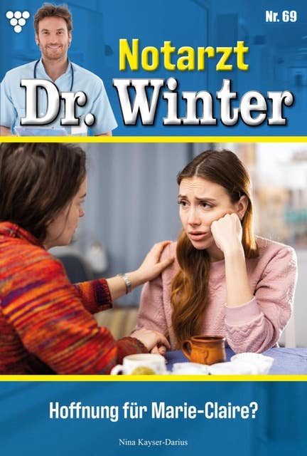Hoffnung für Marie-Claire?: Notarzt Dr. Winter 69 – Arztroman
