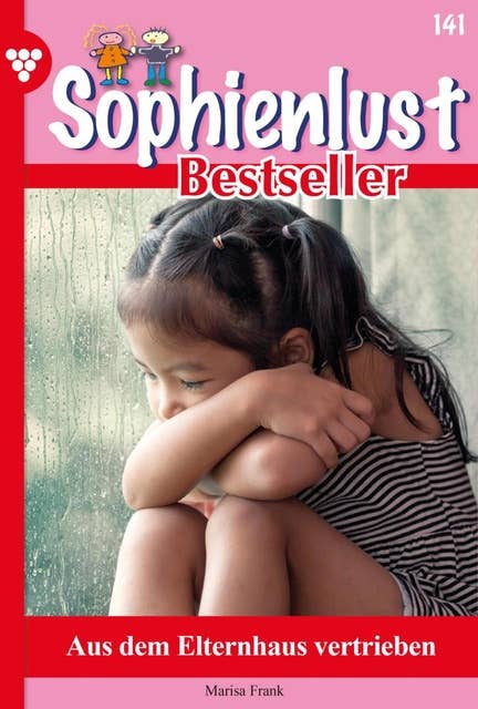 Aus dem Elternhaus vertrieben: Sophienlust Bestseller 141 – Familienroman