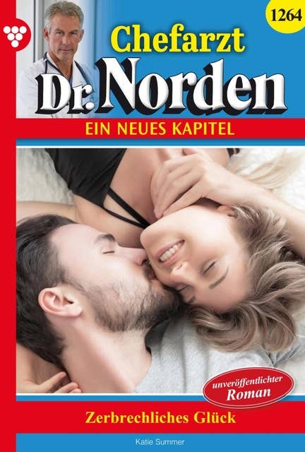 Zerbrechliches Glück: Chefarzt Dr. Norden 1264 – Arztroman