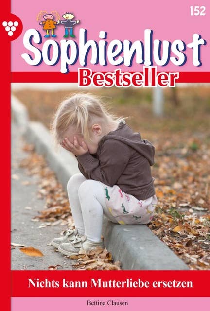 Nichts kann Mutterliebe ersetzen: Sophienlust Bestseller 152 – Familienroman