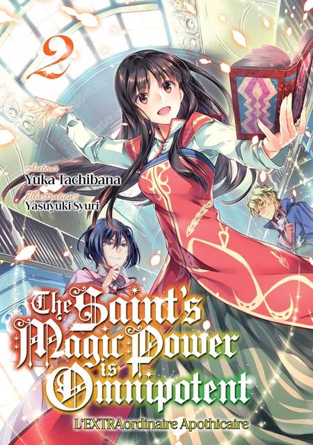 The Saint's Magic Power is Omnipotent - L'EXTRAordinaire Apothicaire (Francais Light Novel) : Tome 2