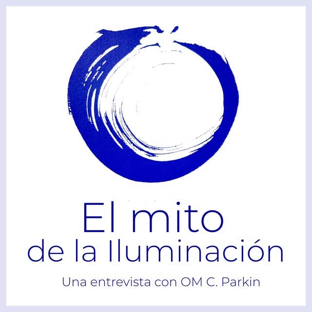 El Mito de la Iluminación: Una entrevista con OM C. Parkin